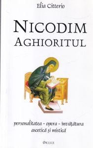 Elia Citterio - Nicodim Aghioritul. Personalitatea - opera - invatatura ascetica si mistica