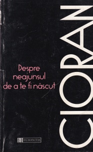 Emil Cioran - Despre neajunsul de a te fi nascut