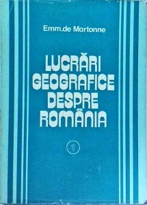 Emm. de Martonne - Lucrari geografice despre Romania, volumul 1