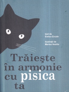 Enrico Ercole - Traieste in armonie cu pisica ta, cu ilustratii de Marisa Vestita
