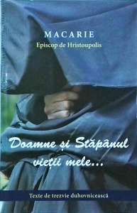 Episcopul Macarie - Doamne si Stapanul vietii mele... Texte de trezvie duhovniceasca