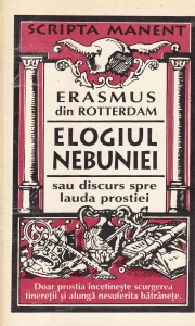 Erasmus din Rotterdam - Elogiul nebuniei sau discurs spre lauda prostiei. Doar prostia incetineste scurgerea tineretii si alunga nesuferita batranete