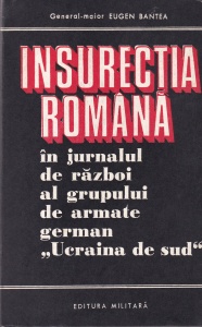 Eugen Bantea - Insurectia Romana in jurnalul de razboi al grupului de armate german "Ucraina de sud"