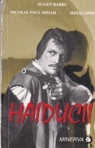 Eugen Barbu, Nicolae-Paul Mihail, Mihai Opriș - Haiducii
