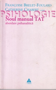 Francoise Brelet-Foulard, Catherine Chabert - Noul manual TAT. Abordare psihanalitica