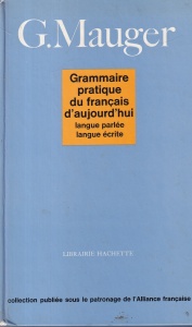 G. Mauger - Grammaire pratique du francais d'aujourd'hui: Langue parlee, langue ecrite
