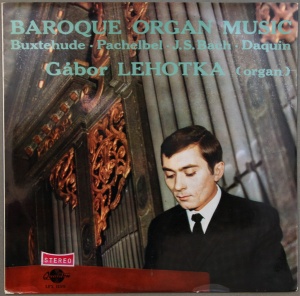 Gabor Lehotka Plays Buxtehude, Pachelbel, J.S. Bach, Daquin – Baroque Organ Music