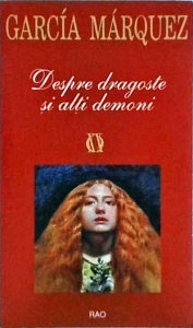 Gabriel Garcia Marquez - Despre dragoste si alti demoni