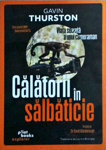Gavin Thurston - Calatorii in salbaticie. Viata secreta a unui cameraman