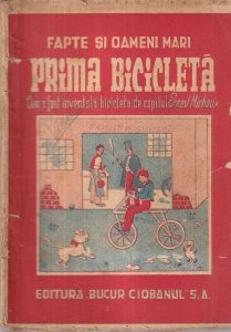 George Cimbru - Prima bicicleta. Minuntata inventie a copilului Ernest Michaux (editie veche)