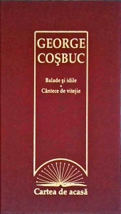 George Cosbuc - Balade si idile. Cantece de vitejie