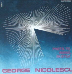 George Nicolescu – Prefa-te, inima, in stea