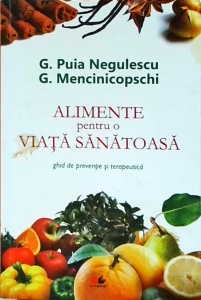 George Puia Negulescu - Alimente pentru o viata sanatoasa. Ghid de preventie si terapeutica