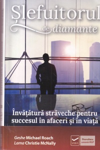 Geshe Michael Roach, Lama Christie McNally - Slefuitorul de diamante. Invatatura straveche pentru succesul in afaceri si in viata