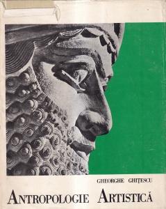 Gheorghe Ghitescu - Antropologie artistica, volumul 1