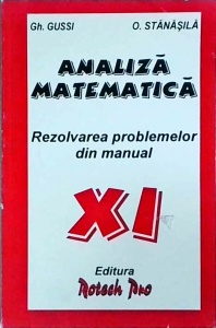 Gheorghe Gussi, Octavian Stanasila - Analiza matematica. Rezolvarea problemelor din manual, clasa a XI-a
