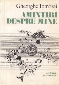 Gheorghe Tomozei - Amintiri despre mine
