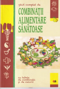 Ghid complet de combinatii alimentare sanatoase cu tabele de combinatii si calorii