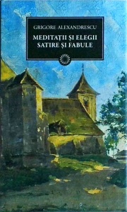 Grigore Alexandrescu - Meditatii si elegii, satire si fabule