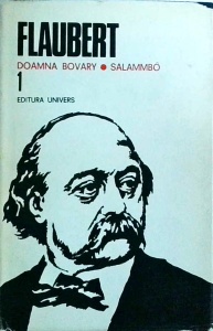 Gustave Flaubert - Opere, volumul 1: Doamna Bovary. Salammbo (cu supracoperta)