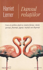 Harriet Lerner - Dansul relatiilor (2022). Cum sa vorbim cand ne simtim furiosi, raniti, speriati, frustrati, jigniti, inselati sau disperati