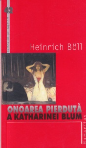 Heinrich Boll - Onoarea pierduta a Katherinei Blum / Cum se isca si unde poate duce violenta