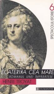 Henri Troyat - Ecaterina cea Mare. Romanul unei imparatese