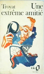 Henri Troyat - Une extreme amitie - Img 1