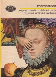 Henry de Montherlant - Regina moarta. Razboiul civil. Maestrul ordinului Santiago
