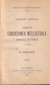 Herbert Spencer - Despre educatiunea intelectuala. Morala si fizica. Traducere de B. Marian (1895)