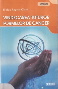 Hulda Regehr Clark - Vindecarea tuturor formelor de cancer