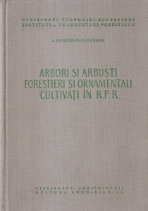 I. Dumitriu-Tataranu - Arbori si arbusti forestieri si ornamentali cultivati in R.P.R.