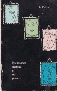 I. Peltz - Instantanee comice - si nu prea...