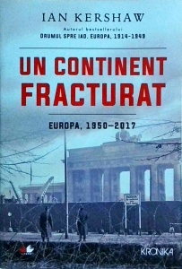 Ian Kershaw - Un continent fracturat. Europa 1950 - 2017