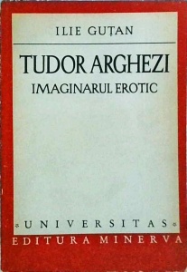 Ilie Gutan - Tudor Arghezi. Imaginarul erotic