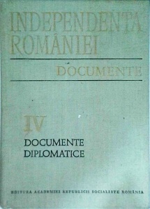 Independenta Romaniei. Documente, volumul 4: Documente diplomatice 1973-1881