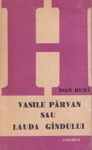 Ioan Huma - Vasile Parvan sau Lauda gandului