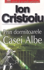 Ion Cristoiu - Prin dormitoarele Casei Albe