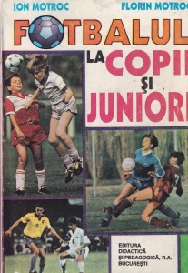 Ion Motroc, Florin Motroc - Fotbalul la copii si juniori