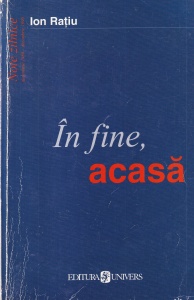 Ion Ratiu - In fine, acasa. Note zilnice decembrie 1989 - decembrie 1990