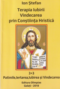 Ion Stefan - Terapia iubirii. Vindecarea prin Constiinta Hristica. 3+3 Patimile, iertarea, iubirea si vindecarea