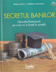 Irina Chitu - Secretul banilor. Educatia financiara pe care nu o inveti la scoala