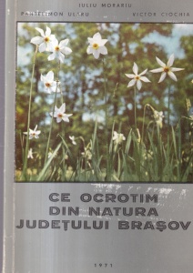 Iuliu Morariu, Pantelimon Ularu, Victor Ciochia - Ce ocrotim din natura judetului Brasov