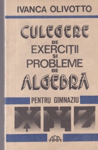Ivanca Olivotto - Culegere de exercitii si probleme de algebra. Pentru gimnaziu