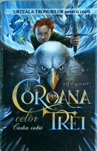 J. D. Rinehart - Urzeala Tronurilor pentru copii, volumul 1: Coroana celor trei