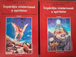 Jakob Lorber - Imparatia misterioasa a spiritelor. Evolutia unui suflet in lumea de dincolo de moarte, 2 volume