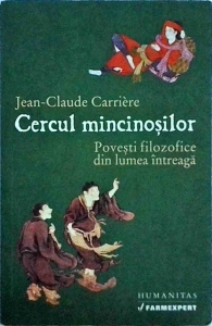Jean Claude Carriere - Cercul mincinosilor. Povesti filozofice din lumea intreaga