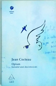 Jean Cocteau - Opium. Jurnalul unei dezintoxicari