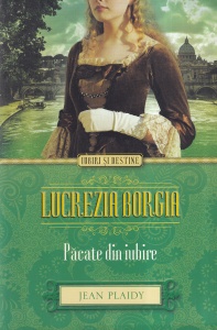 Jean Plaidy - Lucrezia Borgia. Pacate din iubire