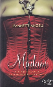 Jeannette Angell - Madam. Viata si afacerile unei matroane din Boston